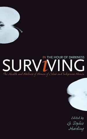 Cover for G. Sophie Harding · Surviving in the Hour of Darkness: The Health and Wellness of Women of Colour and Indigenous Women (Hardcover Book) (2005)