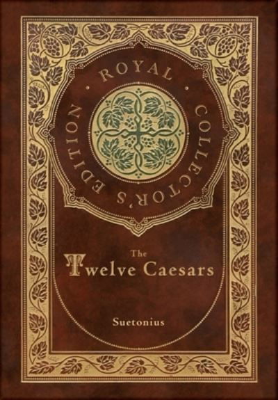 Cover for Suetonius · The Twelve Caesars (Royal Collector's Edition) (Annotated) (Case Laminate Hardcover with Jacket) (Hardcover Book) [Royal Collector's edition] (2021)