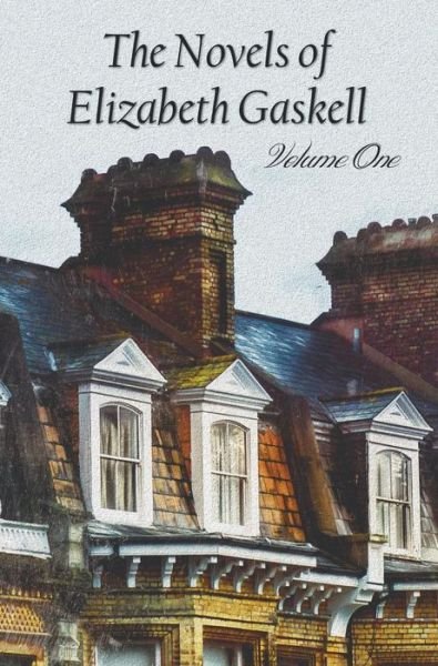 Cover for Elizabeth Cleghorn Gaskell · The Novels of Elizabeth Gaskell, Volume One, Including Mary Barton, Cranford, Ruth and North and South (Innbunden bok) (2014)