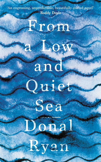 Cover for Donal Ryan · Ryan, D.:From a Low and Quiet Sea (Bog) (2018)
