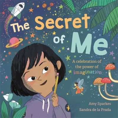 The Secret of Me: A celebration of the power of imagination - Amy Sparkes - Kirjat - Templar Publishing - 9781787417304 - torstai 7. tammikuuta 2021