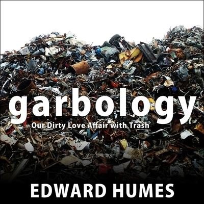 Cover for Edward Humes · Garbology (CD) (2016)