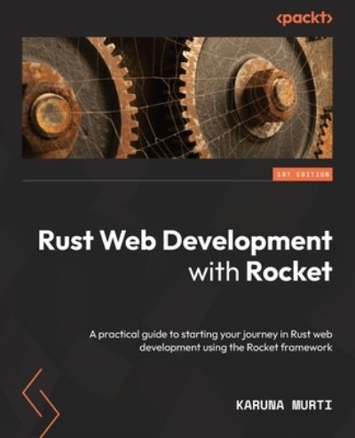 Cover for Karuna Murti · Rust Web Development with Rocket: A practical guide to starting your journey in Rust web development using the Rocket framework (Paperback Book) (2022)