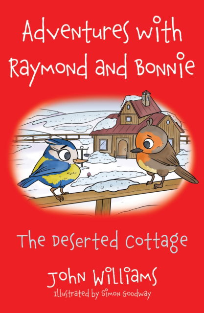 Adventures with Raymond and Bonnie: The Deserted Cottage - John Williams - Books - Troubador Publishing - 9781803135304 - January 28, 2023