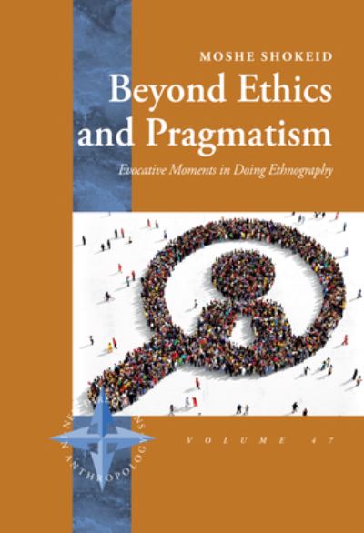 Moshe Shokeid · Beyond Ethics and Pragmatism: Evocative Moments in Doing Ethnography - New Directions in Anthropology (Hardcover Book) (2024)