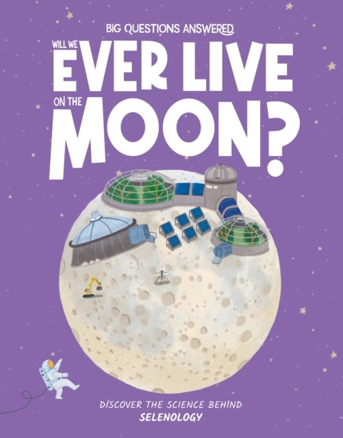 Cover for Olivia Watson · Will We Ever Live on the Moon?: Selenology - The Big Questions Answered (Hardcover Book) (2024)