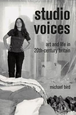 Cover for Michael Bird · Studio Voices: Art and Life in 20th-Century Britain (Hardcover Book) (2018)