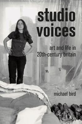 Studio Voices: Art and Life in 20th-Century Britain - Michael Bird - Books - Lund Humphries Publishers Ltd - 9781848222304 - October 11, 2018