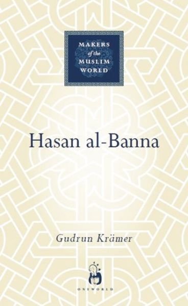 Cover for Gudrun Kramer · Hasan al-Banna - Makers of the Muslim World (Hardcover Book) (2009)
