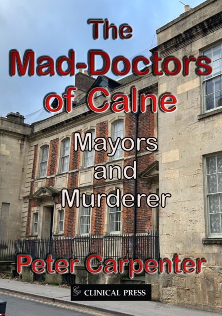 Cover for Peter Carpenter · The Mad-Doctors of Calne: Mayors and Murderer (Taschenbuch) (2024)