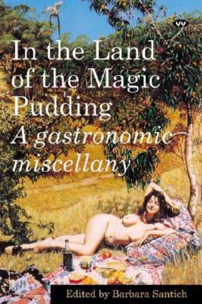 In the Land of the Magic Pudding - Barbara Santich - Kirjat - Wakefield Press - 9781862545304 - lauantai 15. heinäkuuta 2000