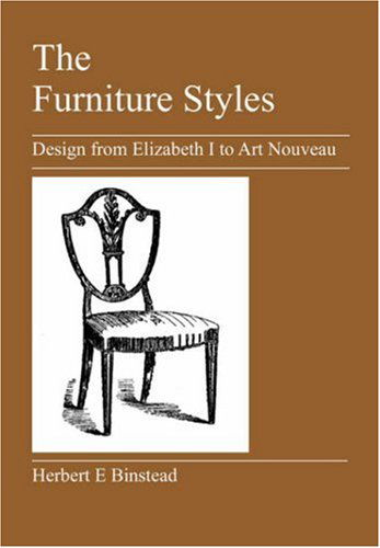 Cover for Binstead, Herbert, E · The Furniture Styles: Design from Elizabeth I to Art Nouveau (Paperback Book) (2007)