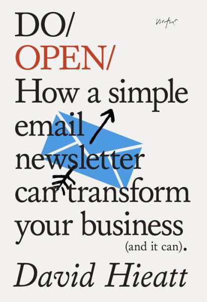 Do Open: How A Simple Email Newsletter Can Transform Your Business - David Hieatt - Livres - The Do Book Co - 9781907974304 - 2 mai 2017