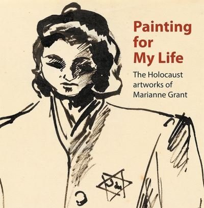 Cover for Dr. Joanna Meacock · Painting for My Life: The Holocaust artworks of Marianne Grant: The Holocaust artworks of Marianne Grant (Pocketbok) (2021)