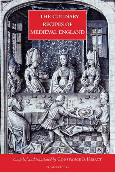 Cover for Constance B Hieatt · The Culinary Recipes of Medieval England (Hardcover Book) (2013)