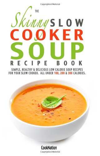 Cover for Cooknation · The Skinny Slow Cooker Soup Recipe Book: Simple, Healthy &amp; Delicious Low Calorie Soup Recipes for Your Slow Cooker.  All Under 100, 200 &amp; 300 Calories. (Pocketbok) (2014)