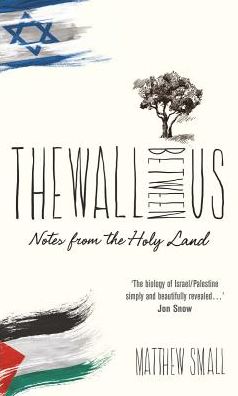 Cover for Matthew Small · The Wall Between Us: Notes from the Holy Land (Paperback Book) (2018)