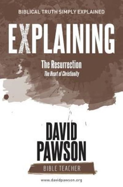 EXPLAINING The Resurrection: The Heart of Christianity - David Pawson - Livres - Anchor Recordings Limited - 9781911173304 - 15 février 2018
