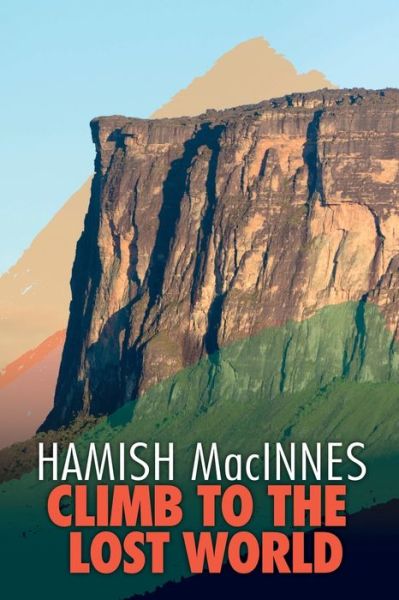Cover for Hamish MacInnes · Climb to the Lost World: Through dense Guyanian rainforest to the towering summit of Mount Roraima (Paperback Book) (2018)