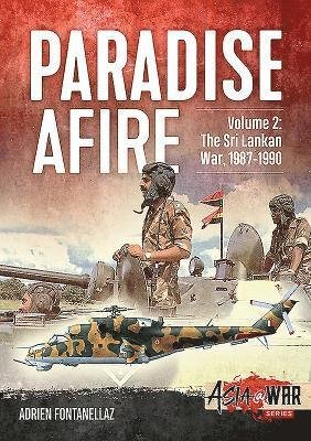 Cover for Adrien Fontanellaz · Paradise Afire Volume 2: The Sri Lankan War, 1987-1990 - Asia@War (Paperback Book) (2019)