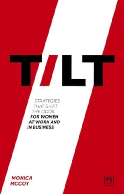 Monica McCoy · Tilt: Strategies that shift the odds for women at work and in business (Paperback Book) (2024)