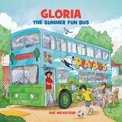 Gloria the Summer Fun Bus - Sue Wickstead - Books - JayJayBooks - 9781916392304 - April 26, 2020