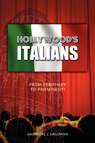 Cover for Salvatore J Lagumina · Hollywood's Italians: From Periphery to Prominenti (Paperback Book) (2012)