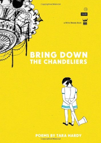 Bring Down The Chandeliers - Tara Hardy - Books - Write Bloody Publishing - 9781935904304 - June 3, 2011