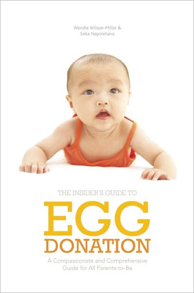 Cover for Wendie Wilson-Miller · Insider's Guide to Egg Donation: A Compassionate and Comprehensive Guide For All Parents-to-Be (Taschenbuch) (2012)