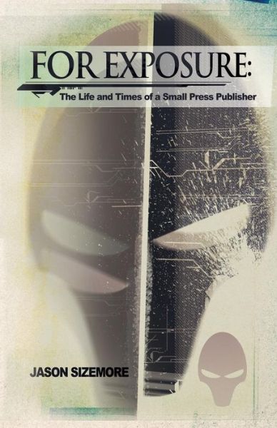 Cover for Jason Sizemore · For Exposure: the Life and Times of a Small Press Publisher (Paperback Book) (2015)