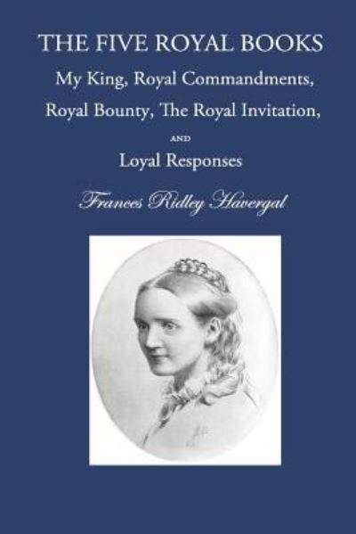 The Five "Royal" Books - Frances Ridley Havergal - Books - Havergal Trust - 9781937236304 - April 4, 2017