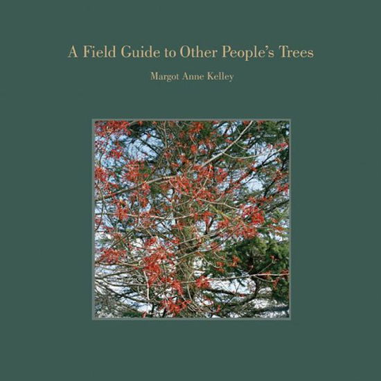 Cover for Margot Anne Kelley · A Field Guide to Other People's Trees (Hardcover Book) (2015)