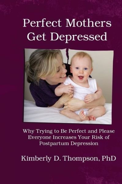 Cover for Kimberly Thompson · Perfect Mothers Get Depressed (Paperback Book) (2015)