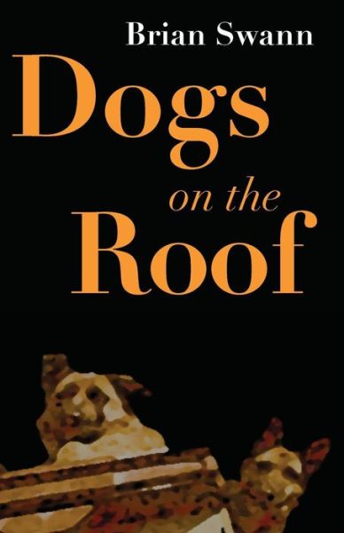 Cover for Brian Swann · Dogs on the Roof (Paperback Book) (2016)