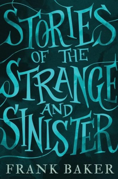 Cover for Frank Baker · Stories of the Strange and Sinister (Valancourt 20th Century Classics) (Buch) (2016)