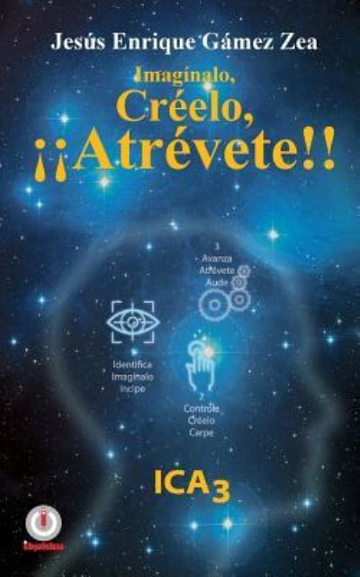 Imaginalo, Creelo, !!Atrevete!! - Jesus Enrique Gamez Zea - Livros - Ibukku - 9781944278304 - 27 de fevereiro de 2016