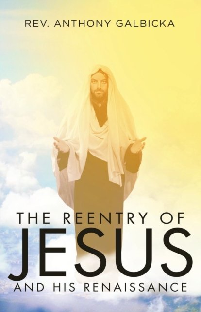 Cover for Anthony Galbicka · The Reentry of Jesus and His Renaissance (Paperback Book) (2017)