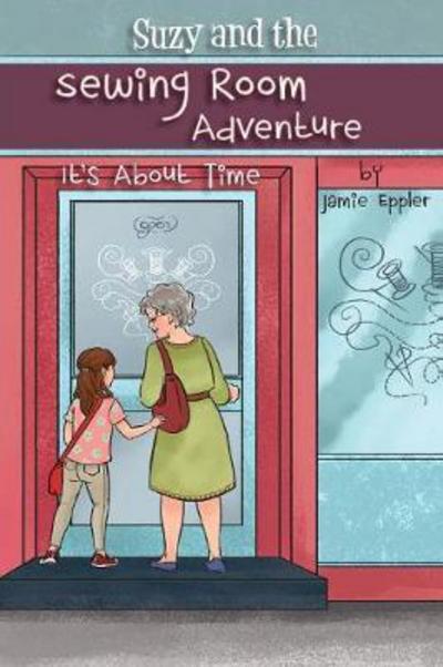 Cover for Jamie Eppler · Suzy and the Sewing Room Adventure (Paperback Book) (2017)