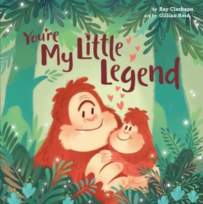 Cover for Bay Clarkson · You're My Little Legend - Hazy Dell Love &amp; Nurture Books (Board book) (2022)