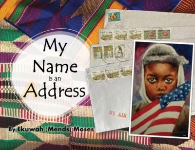 Cover for Ekuwah Mends Moses · My Name is an Address (Paperback Book) (2021)