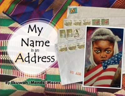 Cover for Ekuwah Mends Moses · My Name is an Address (Paperback Bog) (2021)