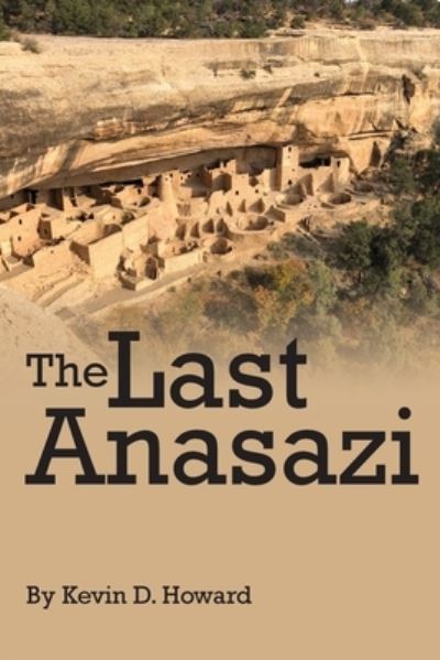 Cover for Kevin D Howard · The Last Anasazi (Paperback Book) (2021)