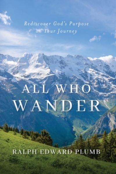 Cover for Ralph E Plumb · All Who Wander (color): Rediscover God's Purpose on Your Journey (Paperback Book) (2021)