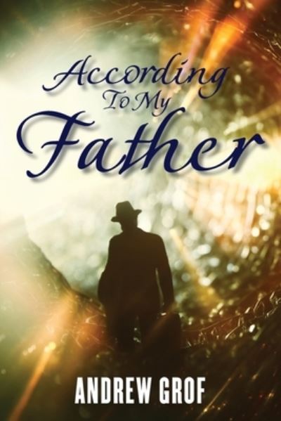 According to My Father - Andrew Grof - Books - CITIOFBOOKS, INC. - 9781962366304 - November 8, 2023