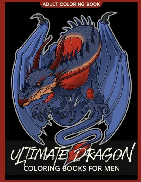 Cover for Adult Coloring Books · Ultimate Dragon Coloring Books for men (Paperback Book) (2017)