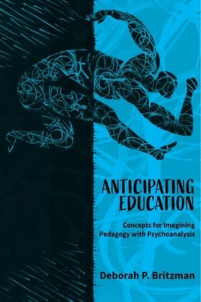 Cover for Deborah Britzman · Anticipating Education: Concepts for Imagining Pedagogy with Psychoanalysis (Hardcover Book) (2021)