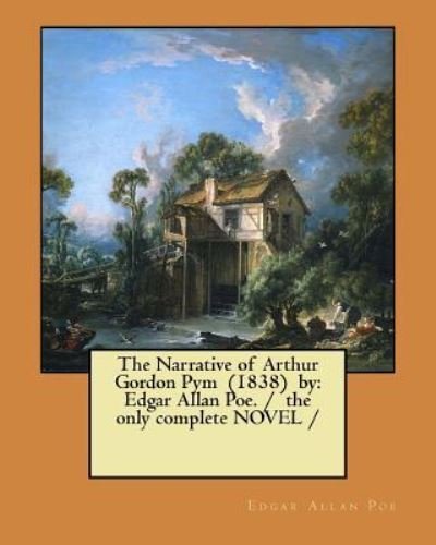 The Narrative of Arthur Gordon Pym (1838) by - Edgar Allan Poe - Bøker - Createspace Independent Publishing Platf - 9781979407304 - 3. november 2017