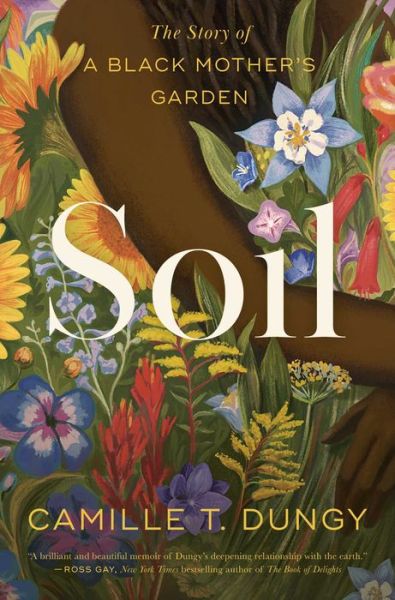 Cover for Camille T Dungy · Soil: The Story of a Black Mother's Garden (Hardcover Book) (2023)