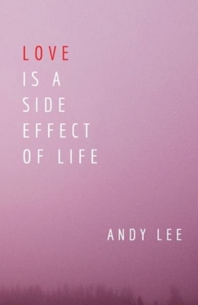 Cover for Andy Lee · Love Is a Side Effect of Life (Paperback Book) (2019)