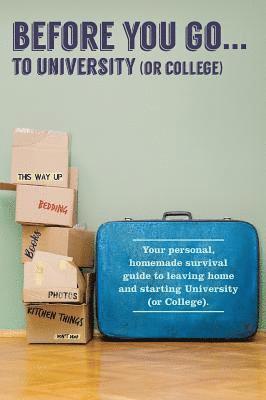 Cover for Verna Scott-Culkin · Before You Go...to University (or College): Your Own 'Personal' Survival Guide to Leaving Home and Starting University (or College) (Hardcover Book) (2017)